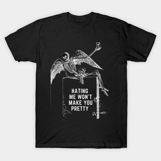 Hating me wont make you pretty T-Shirt by PRINT WITH US